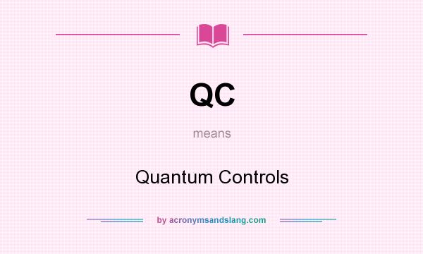 What does QC mean? It stands for Quantum Controls