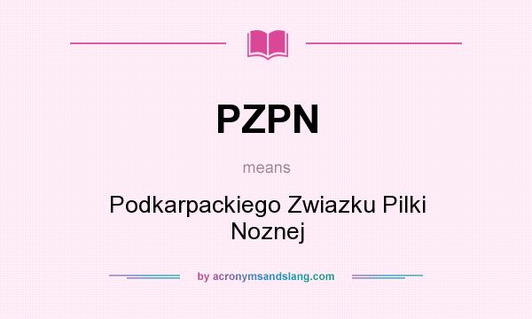 What does PZPN mean? It stands for Podkarpackiego Zwiazku Pilki Noznej