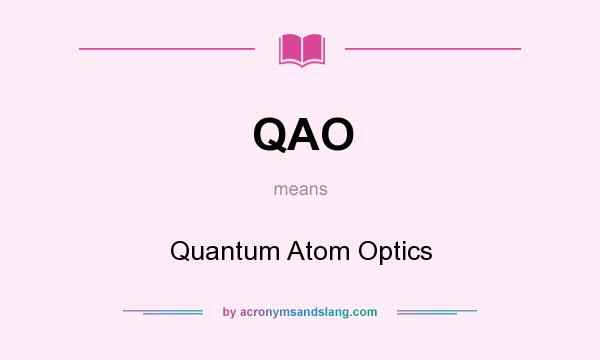 What does QAO mean? It stands for Quantum Atom Optics