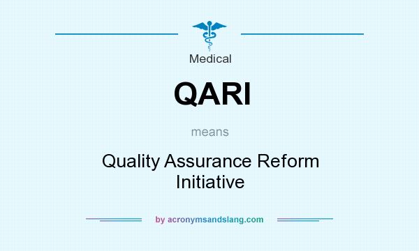 What does QARI mean? It stands for Quality Assurance Reform Initiative