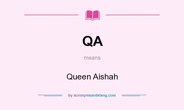 What does QA mean? It stands for Queen Aishah