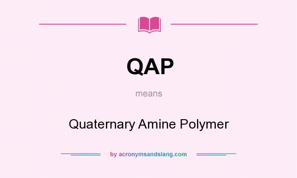 What does QAP mean? It stands for Quaternary Amine Polymer