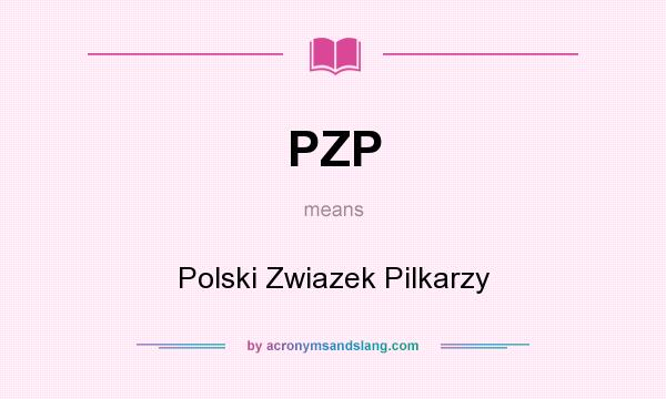 What does PZP mean? It stands for Polski Zwiazek Pilkarzy