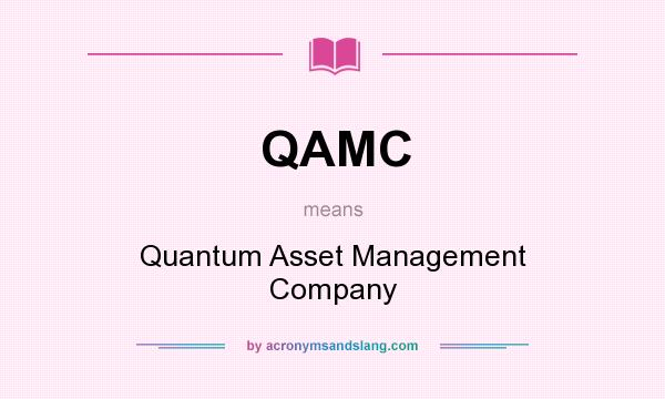 What does QAMC mean? It stands for Quantum Asset Management Company