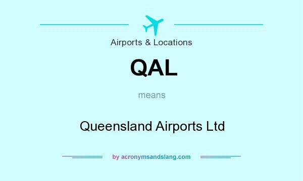 What does QAL mean? It stands for Queensland Airports Ltd