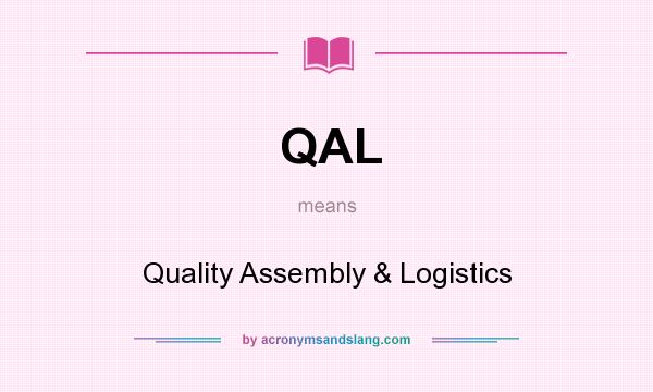 What does QAL mean? It stands for Quality Assembly & Logistics