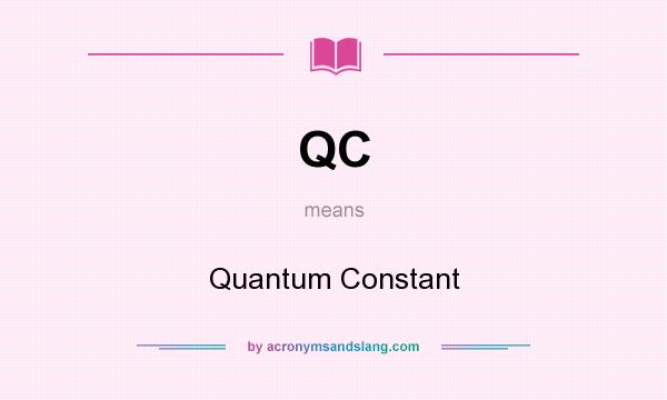 What does QC mean? It stands for Quantum Constant
