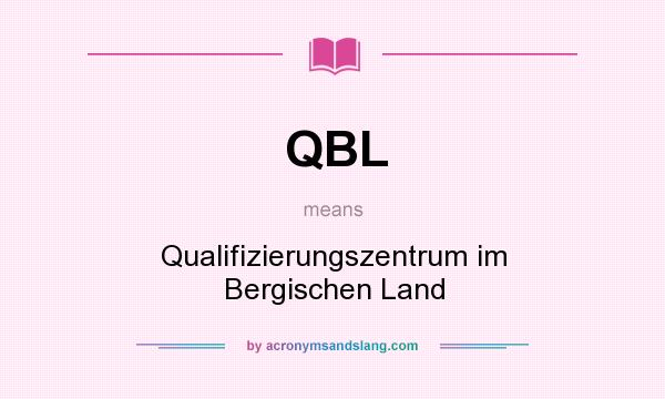 What does QBL mean? It stands for Qualifizierungszentrum im Bergischen Land