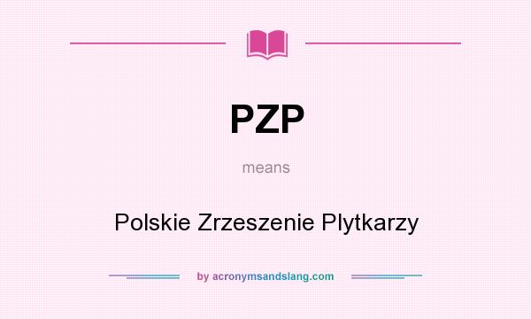 What does PZP mean? It stands for Polskie Zrzeszenie Plytkarzy