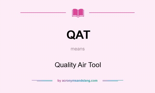What does QAT mean? It stands for Quality Air Tool