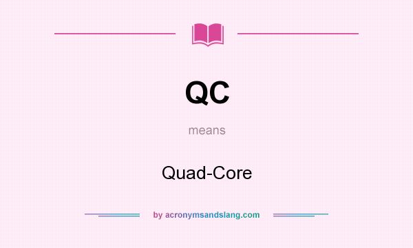 What does QC mean? It stands for Quad-Core