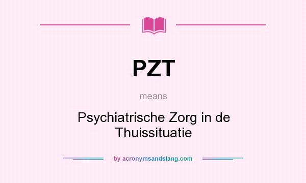 What does PZT mean? It stands for Psychiatrische Zorg in de Thuissituatie