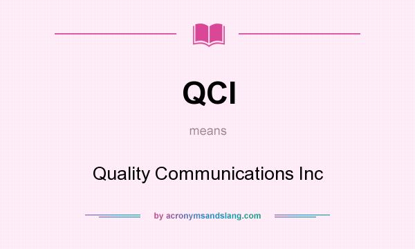 What does QCI mean? It stands for Quality Communications Inc