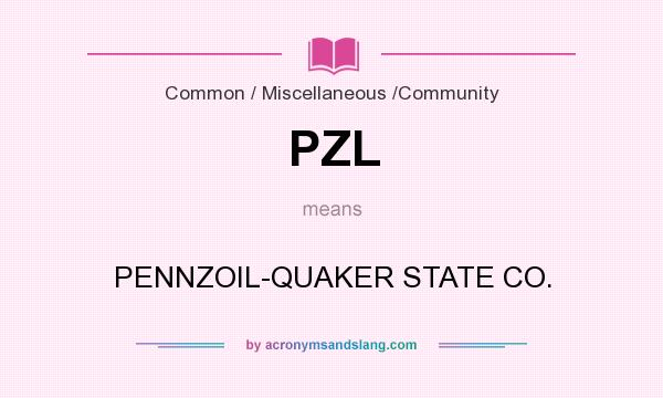 What does PZL mean? It stands for PENNZOIL-QUAKER STATE CO.