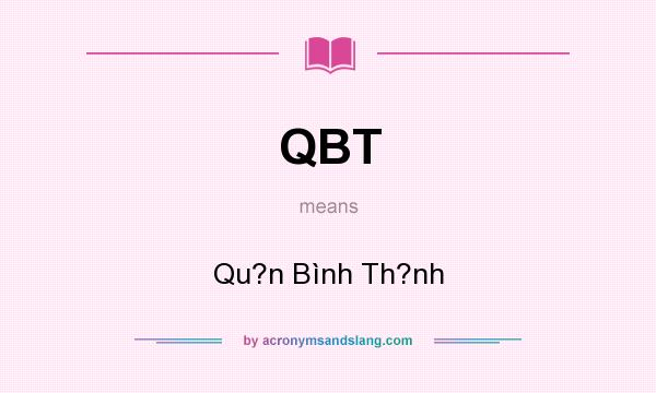 What does QBT mean? It stands for Qu?n Bình Th?nh