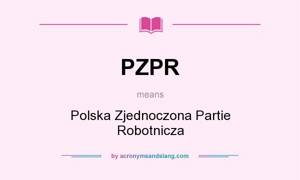What does PZPR mean? It stands for Polska Zjednoczona Partie Robotnicza