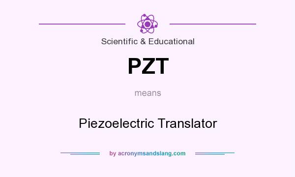 What does PZT mean? It stands for Piezoelectric Translator