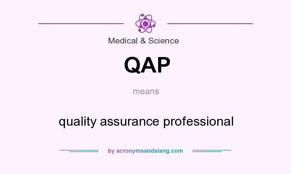 What does QAP mean? It stands for quality assurance professional