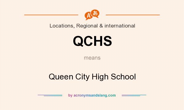 What does QCHS mean? It stands for Queen City High School