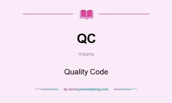 What does QC mean? It stands for Quality Code