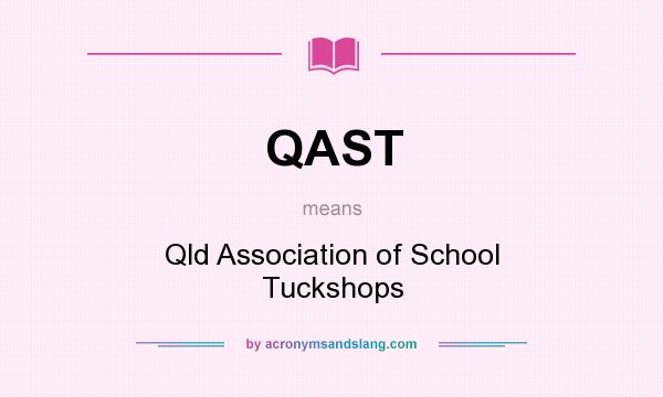 What does QAST mean? It stands for Qld Association of School Tuckshops