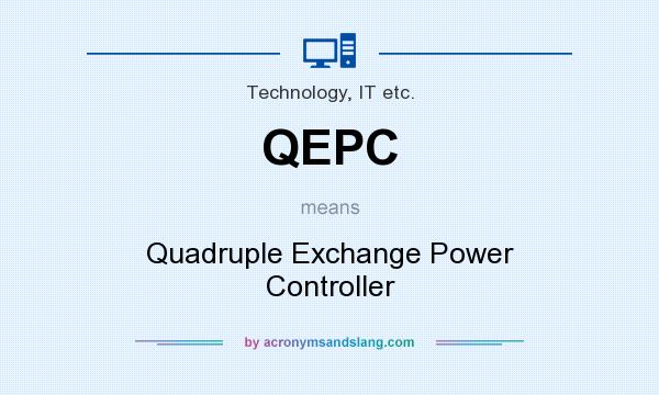 What does QEPC mean? It stands for Quadruple Exchange Power Controller