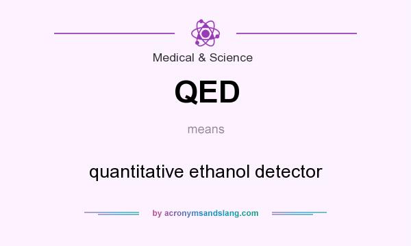 What does QED mean? It stands for quantitative ethanol detector