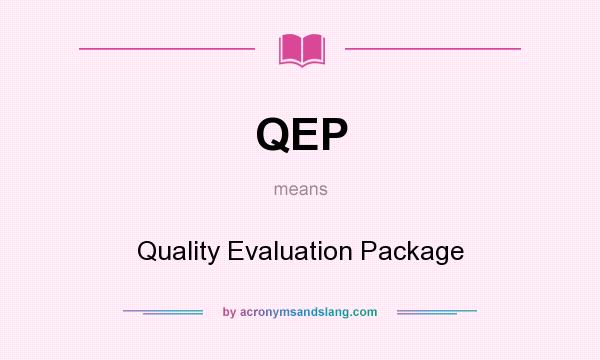 What does QEP mean? It stands for Quality Evaluation Package