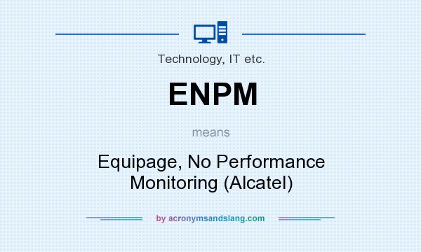 What does ENPM mean? It stands for Equipage, No Performance Monitoring (Alcatel)