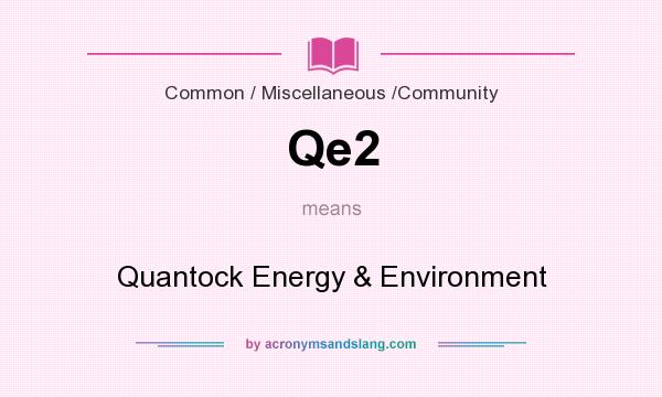 What does Qe2 mean? It stands for Quantock Energy & Environment