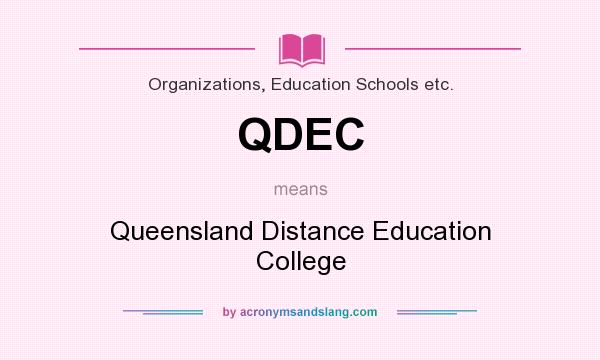 What does QDEC mean? It stands for Queensland Distance Education College