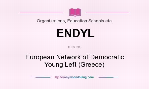 What does ENDYL mean? It stands for European Network of Democratic Young Left (Greece)