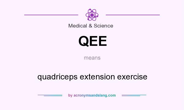 What does QEE mean? It stands for quadriceps extension exercise