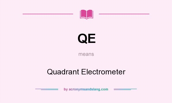 What does QE mean? It stands for Quadrant Electrometer