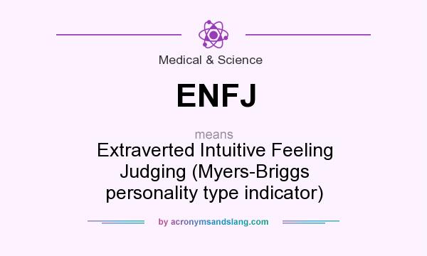 What does ENFJ mean? It stands for Extraverted Intuitive Feeling Judging (Myers-Briggs personality type indicator)