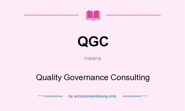 What does QGC mean? It stands for Quality Governance Consulting