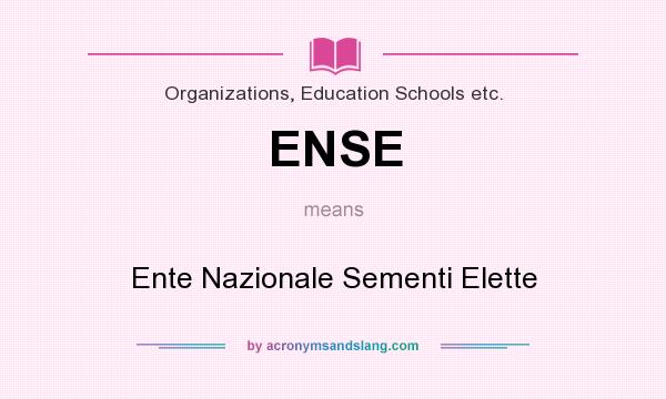 What does ENSE mean? It stands for Ente Nazionale Sementi Elette