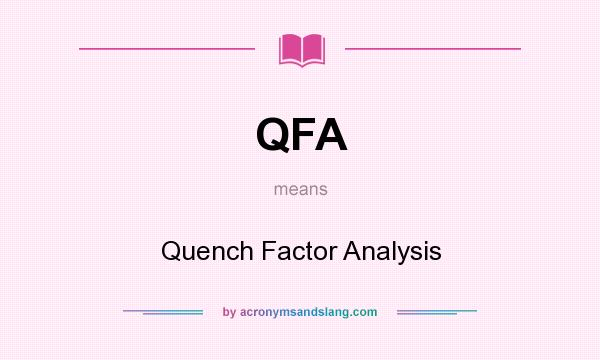 What does QFA mean? It stands for Quench Factor Analysis