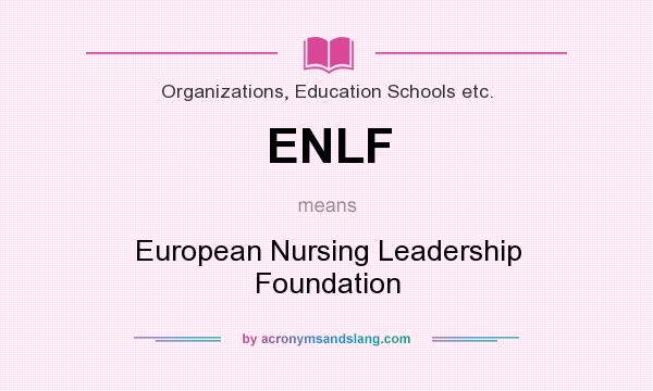 What does ENLF mean? It stands for European Nursing Leadership Foundation