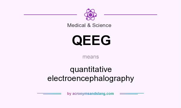 What does QEEG mean? It stands for quantitative electroencephalography