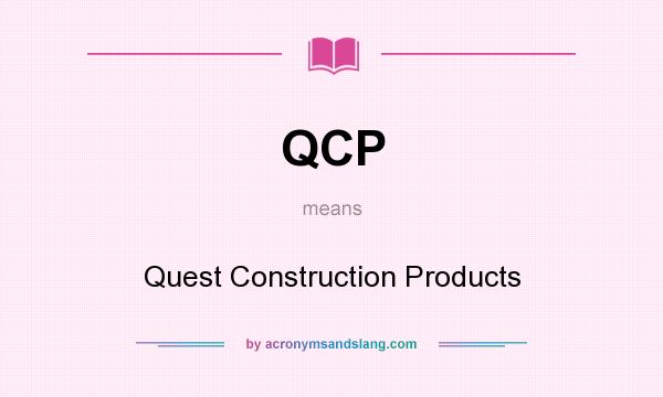 What does QCP mean? It stands for Quest Construction Products