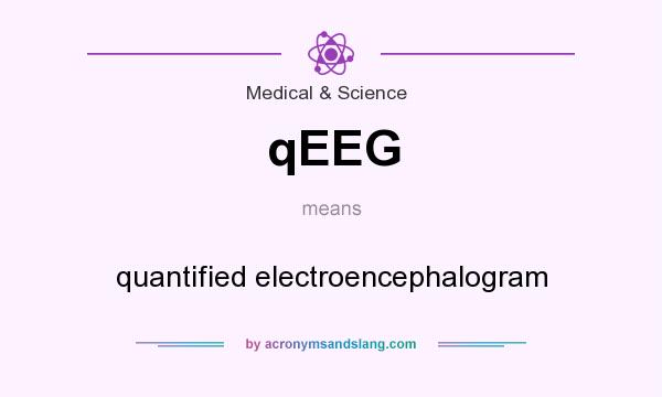 What does qEEG mean? It stands for quantified electroencephalogram
