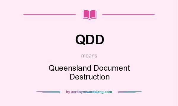 What does QDD mean? It stands for Queensland Document Destruction