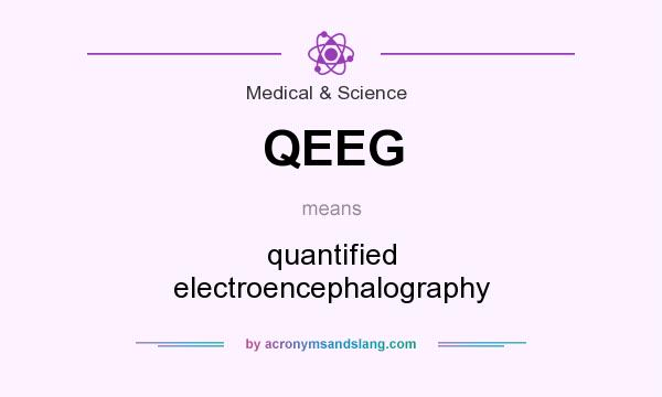 What does QEEG mean? It stands for quantified electroencephalography