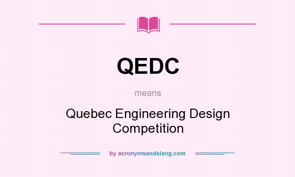What does QEDC mean? It stands for Quebec Engineering Design Competition