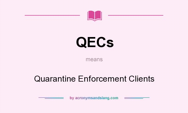 What does QECs mean? It stands for Quarantine Enforcement Clients
