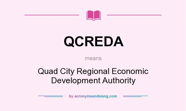 What does QCREDA mean? It stands for Quad City Regional Economic Development Authority