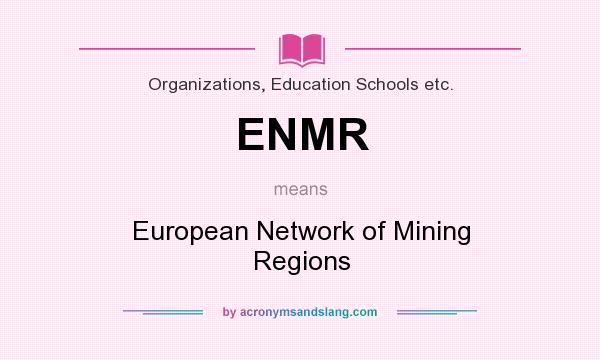 What does ENMR mean? It stands for European Network of Mining Regions