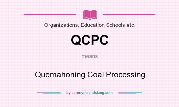 What does QCPC mean? It stands for Quemahoning Coal Processing
