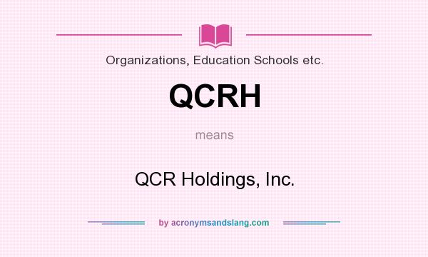 What does QCRH mean? It stands for QCR Holdings, Inc.